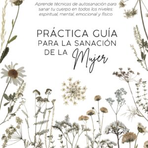 Práctica Guía para la Sanación de la Mujer